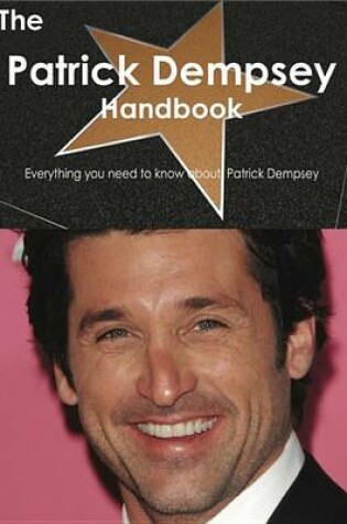 Cover of The Patrick Dempsey Handbook - Everything You Need to Know about Patrick Dempsey