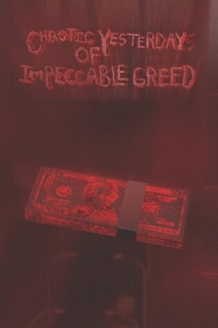 Cover of Chaotic Yesterdays of Impeccable Greed