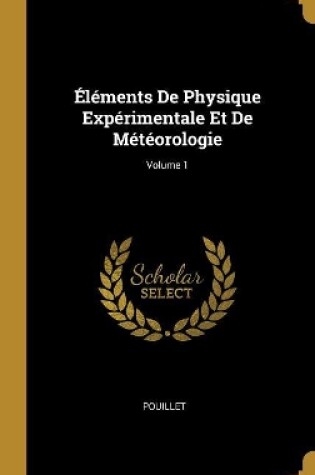 Cover of Éléments De Physique Expérimentale Et De Météorologie; Volume 1