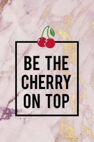 Cover of Be The Cherry On Top