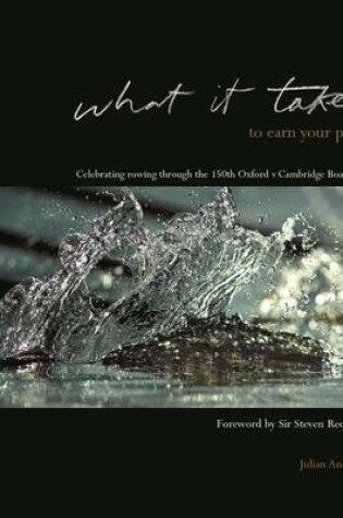 Cover of What it Takes to Earn Your Place: Celebrating Rowing Through the 150th Boat Race