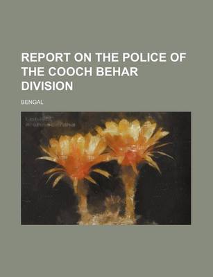 Book cover for Report on the Police of the Cooch Behar Division