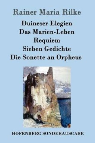 Cover of Duineser Elegien / Das Marien-Leben / Requiem / Sieben Gedichte / Die Sonette an Orpheus