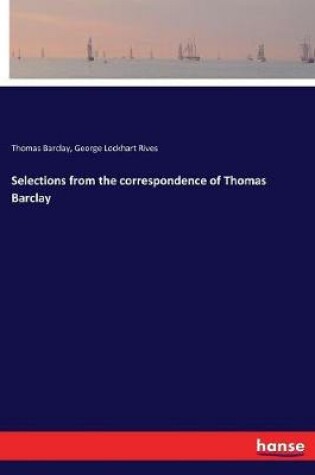 Cover of Selections from the correspondence of Thomas Barclay