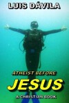 Book cover for Atheist Before Jesus