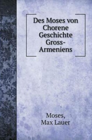 Cover of Des Moses Von Chorene Geschichte Gross-Armeniens