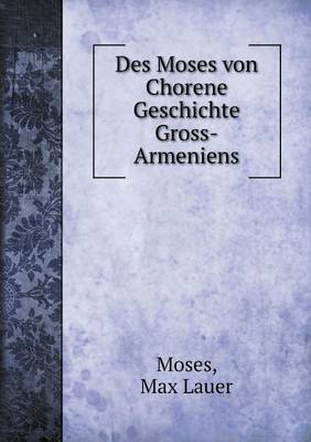 Book cover for Des Moses Von Chorene Geschichte Gross-Armeniens