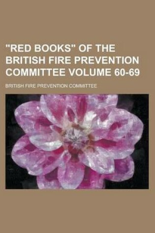 Cover of Red Books of the British Fire Prevention Committee Volume 60-69