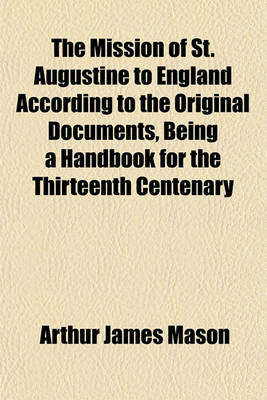 Book cover for The Mission of St. Augustine to England According to the Original Documents, Being a Handbook for the Thirteenth Centenary