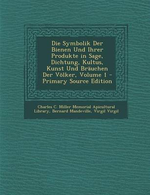 Book cover for Die Symbolik Der Bienen Und Ihrer Produkte in Sage, Dichtung, Kultus, Kunst Und Brauchen Der Volker, Volume 1 - Primary Source Edition