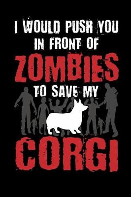 Book cover for I Would Push You In Front Of Zombies To Save My Corgi