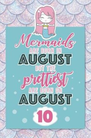 Cover of Mermaids Are Born In August But The Prettiest Are Born On August 10