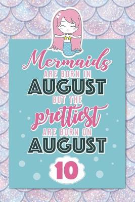 Book cover for Mermaids Are Born In August But The Prettiest Are Born On August 10