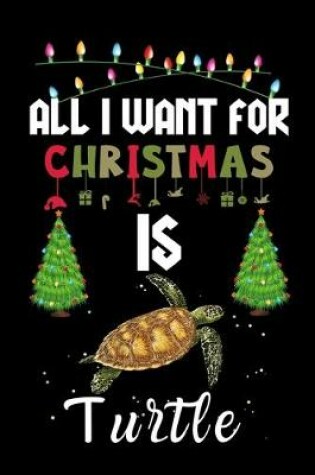 Cover of All I Want For Christmas Is Turtle