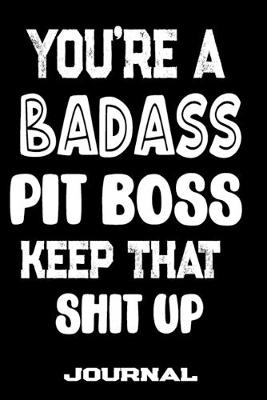 Book cover for You're A Badass Pit Boss Keep That Shit Up