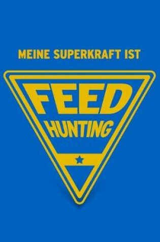 Cover of Meine Superkraft ist Feedhunting