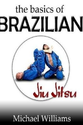 Cover of The Basics of Brazilian Jiu Jitsu