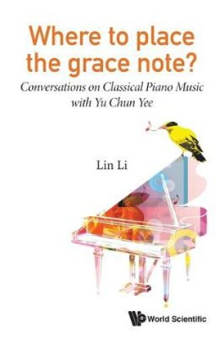 Cover of Where To Place The Grace Note?: Conversations On Classical Piano Music With Yu Chun Yee