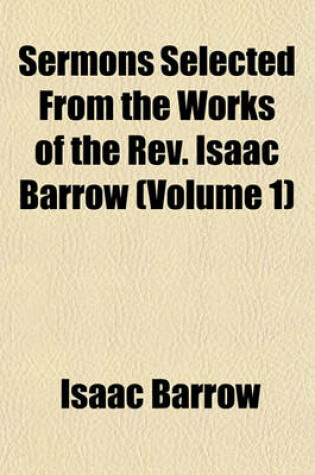 Cover of Sermons Selected from the Works of the REV. Isaac Barrow (Volume 1)