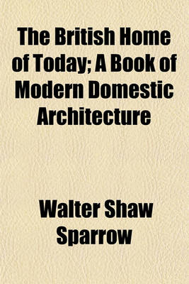 Book cover for The British Home of Today; A Book of Modern Domestic Architecture