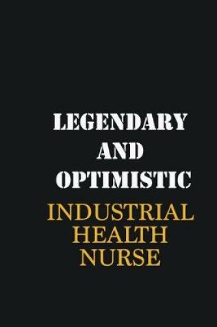 Cover of Legendary and Optimistic Industrial health nurse