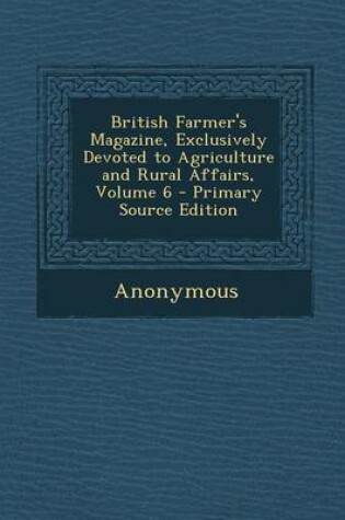 Cover of British Farmer's Magazine, Exclusively Devoted to Agriculture and Rural Affairs, Volume 6