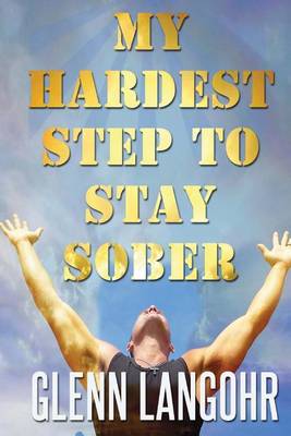 Book cover for My Hardest Step to Stay Sober