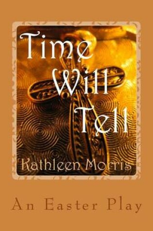 Cover of Time Will Tell - An Easter Play