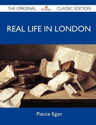 Book cover for Real Life in London - The Original Classic Edition