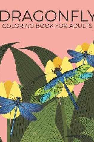Cover of Dragonfly Coloring Book For Adults