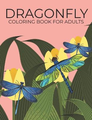 Book cover for Dragonfly Coloring Book For Adults