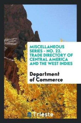 Cover of Miscellaneous Series - No. 22. Trade Directory of Central America and the West Indies