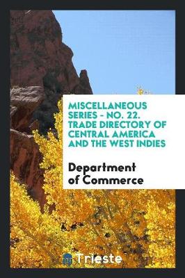 Book cover for Miscellaneous Series - No. 22. Trade Directory of Central America and the West Indies