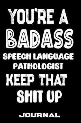 Cover of You're A Badass Speech Language Pathologist Keep That Shit Up