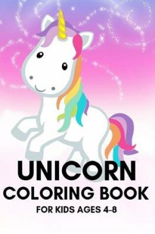 Cover of Unicorn Coloring Book for Kids Ages 4-8