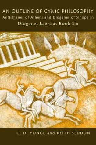 Cover of An Outline of Cynic Philosophy: Antisthenes of Athens And Diogenes of Sinope in Diogenes Laertius Book Six