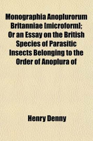 Cover of Monographia Anoplurorum Britanniae [Microform]; Or an Essay on the British Species of Parasitic Insects Belonging to the Order of Anoplura of