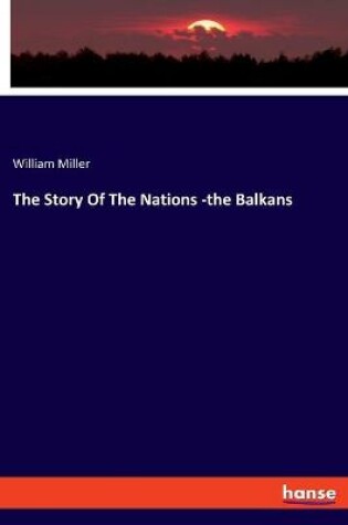 Cover of The Story Of The Nations -the Balkans