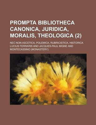 Book cover for Prompta Bibliotheca Canonica, Juridica, Moralis, Theologica; NEC Non Ascetica, Polemica, Rubricistica, Historica (2 )