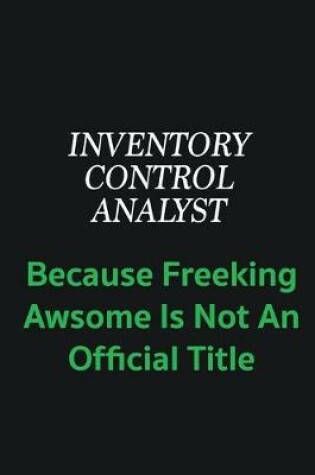 Cover of Inventory Control Analyst because freeking awsome is not an offical title