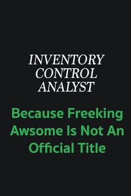 Book cover for Inventory Control Analyst because freeking awsome is not an offical title