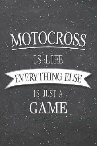 Cover of Motocross Is Life Everything Else Is Just A Game