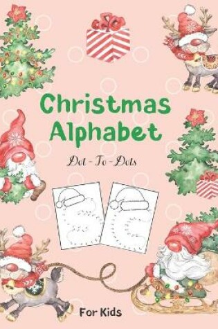 Cover of Christmas Alphabet Dot - To - Dots For Kids