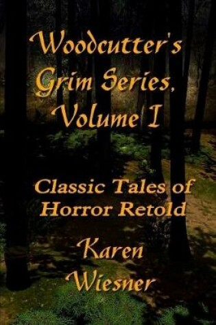 Cover of WOODCUTTER'S GRIM SERIES, Volume I (Classic Tales of Horror Retold)