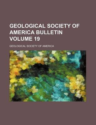 Book cover for Geological Society of America Bulletin Volume 19