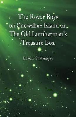 Book cover for The Rover Boys on Snowshoe Island or, The Old Lumberman's Treasure Box