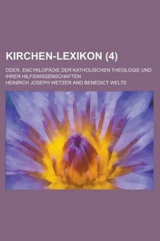 Cover of Kirchen-Lexikon; Oder, Encyklopadie Der Katholischen Theologie Und Ihrer Hilfswissenschaften (4 )