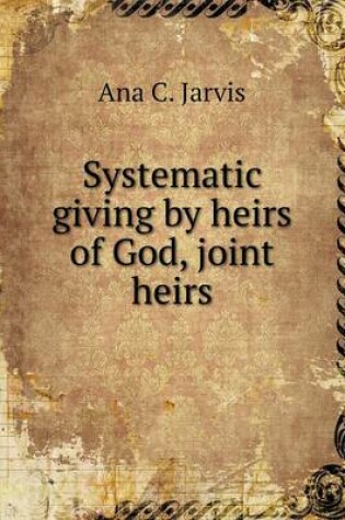 Cover of Systematic giving by heirs of God, joint heirs