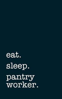 Book cover for eat. sleep. pantry worker. - Lined Notebook