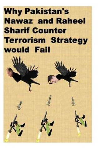 Cover of Why Pakistan's Nawaz and Raheel Sharif Counter Terrorism Strategy would Fail